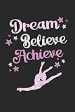 Dream, Believe, Achieve: 6" x 9" College Ruled Writing Notebook for Dancers and Dance Teachers - Dance Thoughts