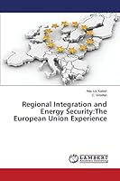 Regional Integration and Energy Security: The European Union Experience 3659649511 Book Cover