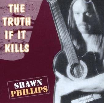 SHAWN PHILLIPS - The Truth If It Kills [Audio CD] Shawn Phillips