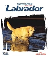 Encyclopédie du Labrador Volume 1 2747600947 Book Cover