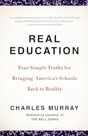 Real Education: Four Simple Truths for Bringing America's Schools Back to Reality