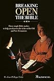 Breaking Open the Bible: Three Simple Bible Studies to Help You Discover the Riches of the Old and New Testaments