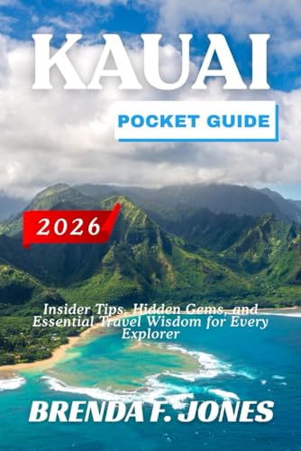 KAUAI POCKET GUIDE 2026: Insider Tips, Hidden Gems, and Essential Travel Wisdom for Every Explorer