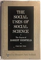 The Social Uses of Social Science: The Papers of Robert Redfield, Vol. 2 B00DP3IYAW Book Cover