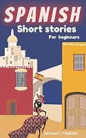 Spanish Short Stories for Beginners: 19 simple and captivating short stories with English translations and memory building exercises. B08DSYQ74Y Book Cover