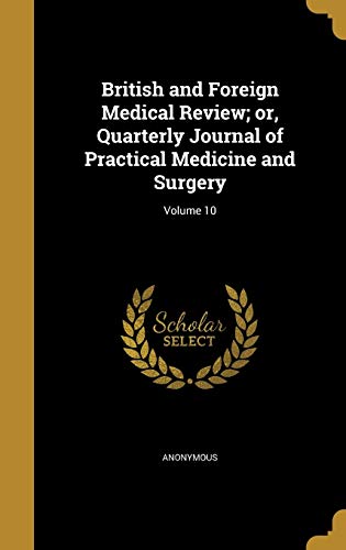 British and Foreign Medical Review; or, Quarterly Journal of Practical Medicine and Surgery; Volume 10