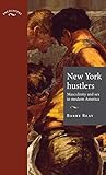 New York hustlers: Masculinity and sex in modern America (Encounters: Cultural Histories)