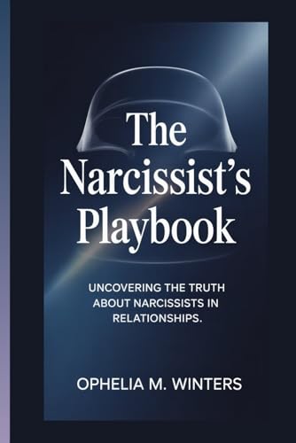THE NARCISSIST'S PLAYBOOK: Uncovering The Truth About Narcissists in Relationships