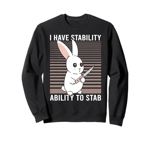 I Have Stability Funny Bunny Knife Humor Sudadera