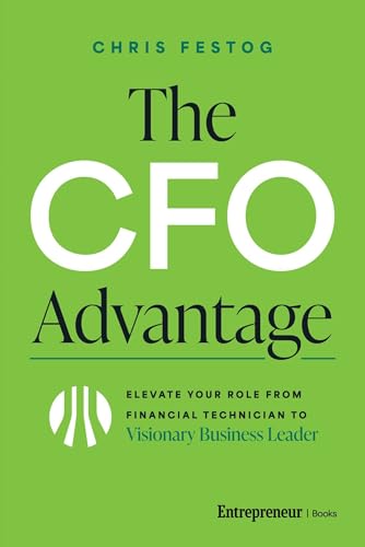 The CFO Advantage: Elevate Your Role From Financial Technician to...