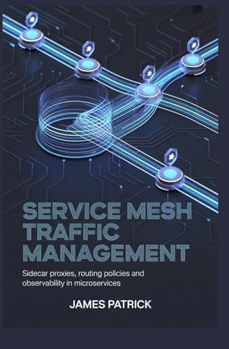 SERVICE MESH TRAFFIC MANAGEMENT: sidecar proxies routing policies and observability in microservices