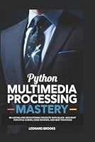 PYTHON MULTIMEDIA PROCESSING MASTERY: 75 Pillow Projects for Image Manipulation, Filters, Resizing, and OCR Integration for Creative Professionals B0G3QH87RX Book Cover