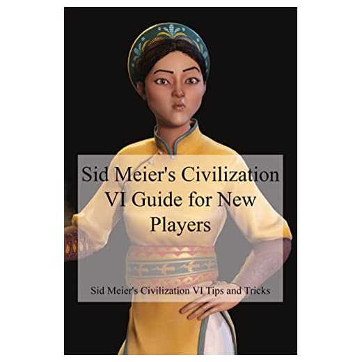 Sid Meier's Civilization VI Guide for New Players: Sid Meier's Civilization VI Tips and Tricks