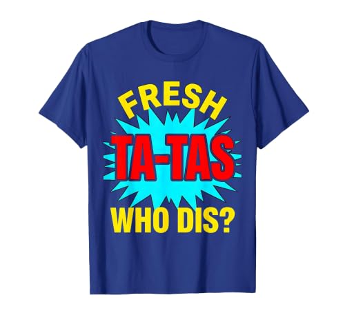 Fresh Ta-Tas, Who Dis? Funny Boob Gag Adult Humor Novelty T-Shirt, Men, Royal Blue, Large