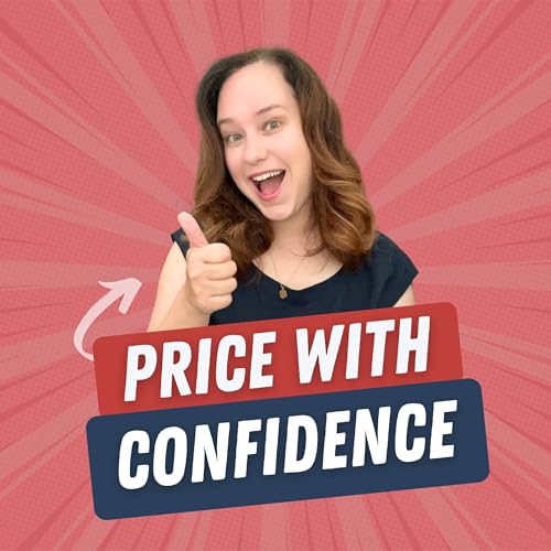 40. Pricing With Confidence: The P.R.I.C.E. Method to Raise Your Rates Without Second-Guessing