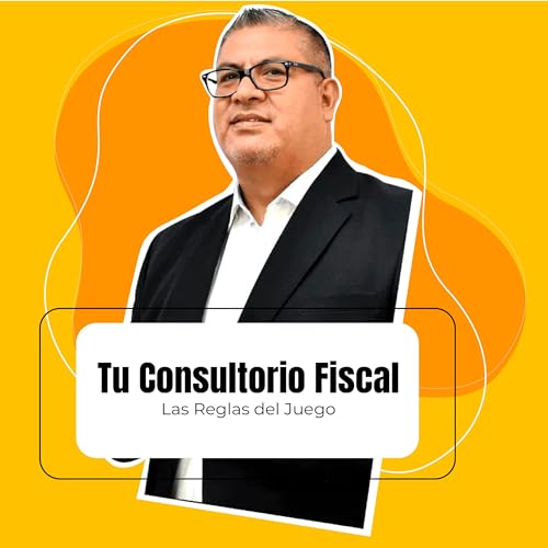 Couverture de Tu Consultorio Fiscal. Las Reglas del Juego con Sergio Dur&aacute;n.