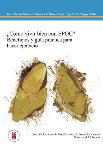 Cómo vivir bien con Epoc?: Beneficios Y Guía Práctica Para Hacer Ejercicio (Spanish Edition)