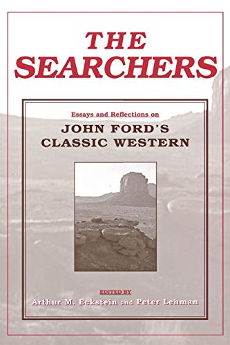The Searchers: Essays and Reflections on John Ford's Classic Western The Searchers: Essays and Reflections on John Ford's Classic Western