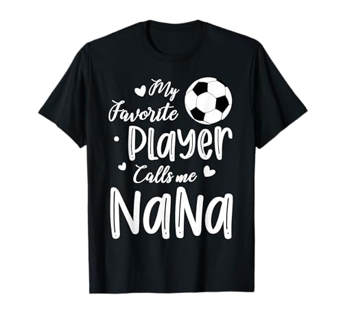 My Favorite Player Calls Me Nana Soccer Player T-Shirt