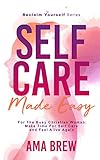 SELF CARE Made Easy: For The Busy Christian Woman Make Time For Self Care And Feel Alive Again (Reclaim Yourself) (English Edition)