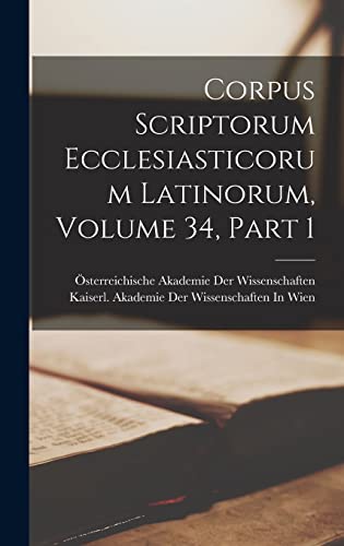 Corpus Scriptorum Ecclesiasticorum Latinorum, Volume 34, part 1 (Latin Edition)