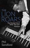 The Lion Roars: The Musical Life of Willie 'The Lion' McIntyre