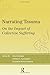 Narrating Trauma: On the Impact of Collective Suffering (The Yale Cultural Sociology Series)