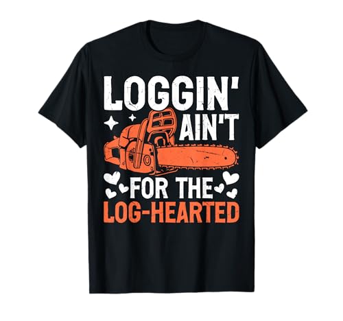 Loggin’ Ain’t for the Log-Hearted Chainsaw T-Shirt