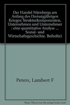 Der Handel Nurnbergs Am Anfang Des Dreissigjahrigen Krieges: Strukturkomponenten, Unternehmen Und Unternehmer. Eine Quantitative Analyse