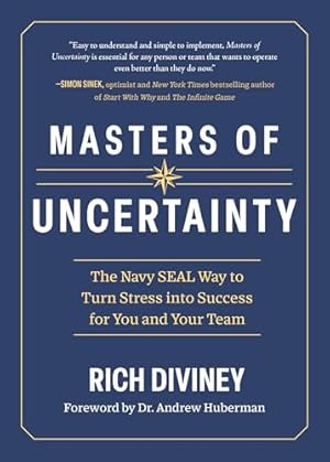 Masters of Uncertainty: The Navy SEAL Way to Turn Stress into Success for You and Your Team