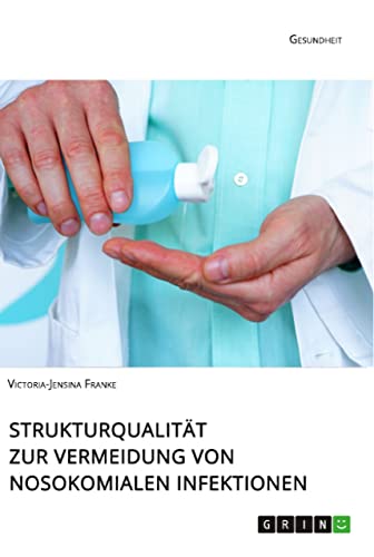 Strukturqualität zur Vermeidung von nosokomialen Infektionen (German Edition)