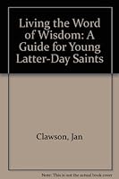 Living the Word of Wisdom: A Guide for Young Latter-Day Saints 0882903543 Book Cover