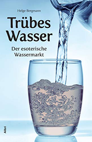 Preisvergleich Produktbild Trübes Wasser: Der esoterische Wassermarkt