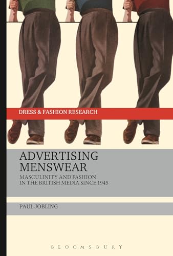 Advertising Menswear: Masculinity and Fashion in the British Media since 1945 (Dress and Fashion Research)