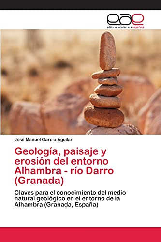 Geología, paisaje y erosión del entorno Alhambra   río Darro (Granada): Claves para el conocimiento del medio natural geológico en el entorno de la Alhambra (Granada, España)