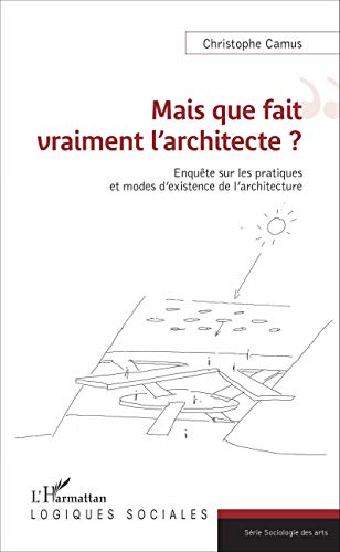 Télécharger Mais que fait vraiment l'architecte ?: Enquête Sur Les Pratiques Et Modes D'existence De L'architec PDF Ebook En Ligne