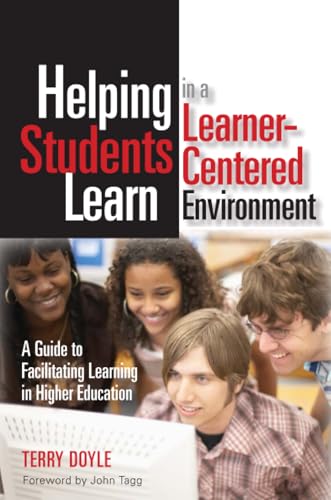 Helping Students Learn in a Learner-Centered Environment: A Guide to Facilitating Learning in Higher Education