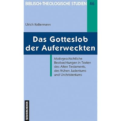 Das Gotteslob der Auferweckten: Motivgeschichtliche Beobachtungen in Texten des Alten Testaments, des fr&uuml;hen Judentums und Urchristentums
