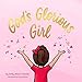 God's Glorious Girl (Christian board book for girls ages 0-4)