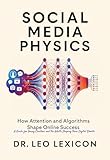Social Media Physics: How Attention and Algorithms Shape Online Success: A Guide for Young Creators and the Adults Shaping Their Digital Worlds
