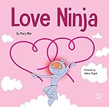 Love Ninja: A Children's Book About Love (Ninja Life Hacks 38)