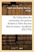De l'éducation des souverains ou des princes destinés à l'être discours prononcé dans la séance (Sciences Sociales) 2014523908 Book Cover