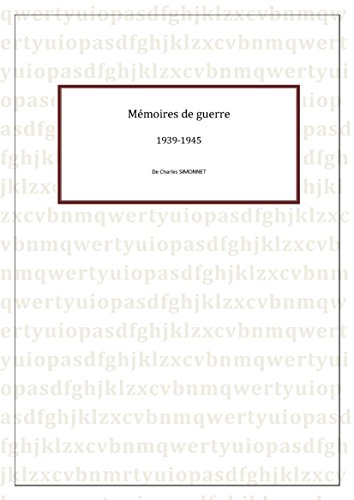 Mémoires de guerre 1939-1945: De Charles SIMONNET (French Edition)