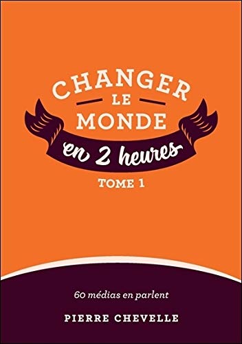 Changer le monde en 2 heures : Tome 1