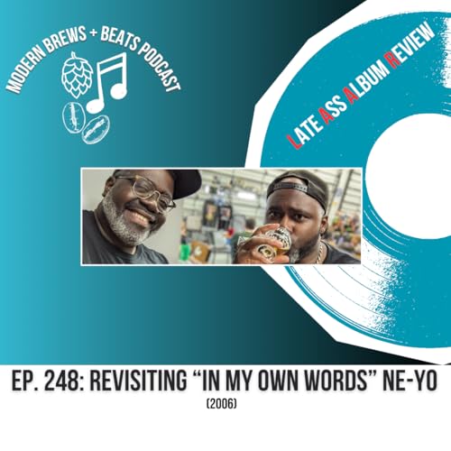 Modern Brews + Beats Podcast #248: Revisiting Ne-Yo's "In My Own Words" (2006)