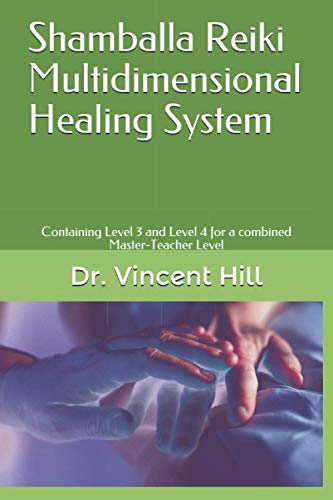 Shamballa Reiki Multidimensional Healing System: Containing Level 3 and Level 4 for a combined Master-Teacher Leve