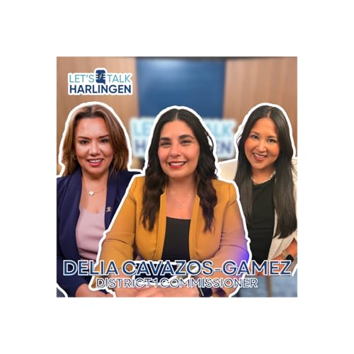 Let's Talk Harlingen: District 1 Commissioner Delia Cavazos-Gamez