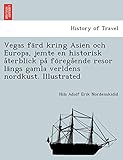 Vegas färd kring Asien och Europa, jemte en historisk återblick på föregående resor längs gamla verldens nordkust. Illustrated (Swedish Edition)