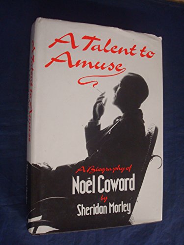A talent to amuse: A biography of Noe¨l Coward 0316583715 Book Cover