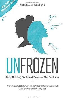 Unfrozen: Stop Holding Back and Release the Real You